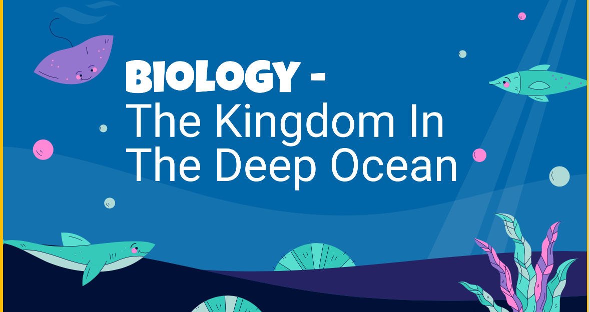 Biology – The Kingdom In The Deep Ocea